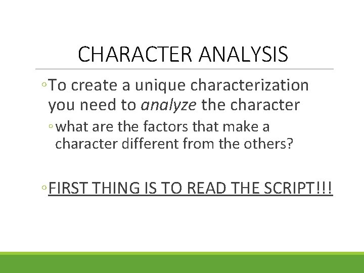 CHARACTER ANALYSIS ◦ To create a unique characterization you need to analyze the character