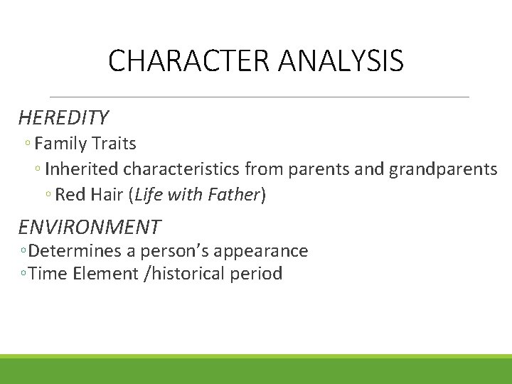 CHARACTER ANALYSIS HEREDITY ◦ Family Traits ◦ Inherited characteristics from parents and grandparents ◦
