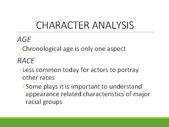 CHARACTER ANALYSIS AGE ◦ Chronological age is only one aspect RACE ◦ Less common CHARACTER ANALYSIS AGE ◦ Chronological age is only one aspect RACE ◦ Less common