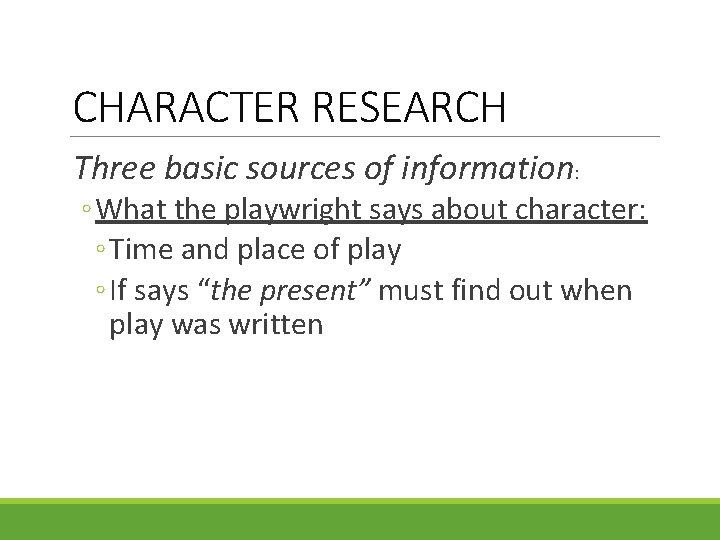 CHARACTER RESEARCH Three basic sources of information: ◦ What the playwright says about character: CHARACTER RESEARCH Three basic sources of information: ◦ What the playwright says about character: