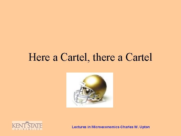 Here a Cartel, there a Cartel Lectures in Microeconomics-Charles W. Upton 