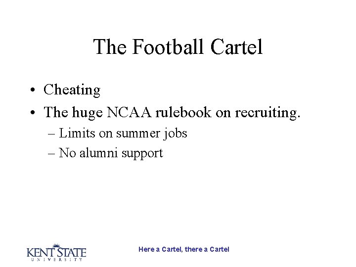 The Football Cartel • Cheating • The huge NCAA rulebook on recruiting. – Limits