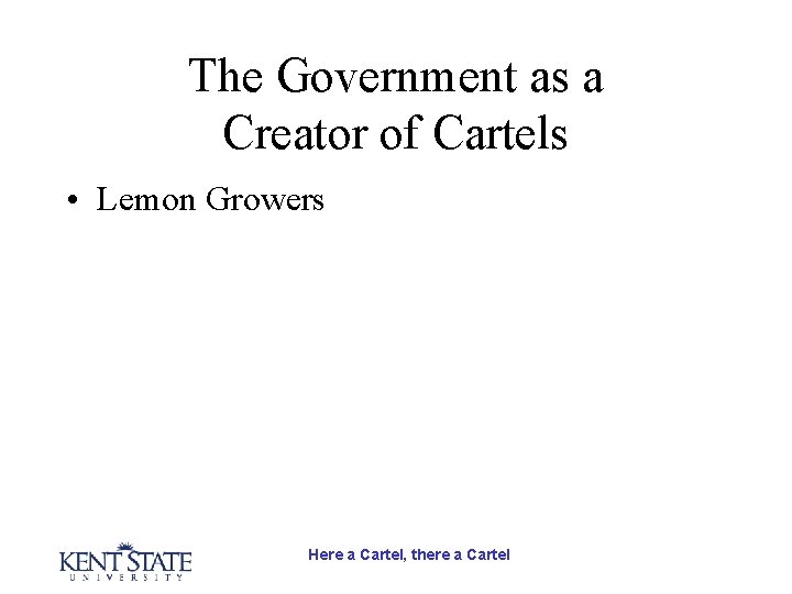 The Government as a Creator of Cartels • Lemon Growers Here a Cartel, there