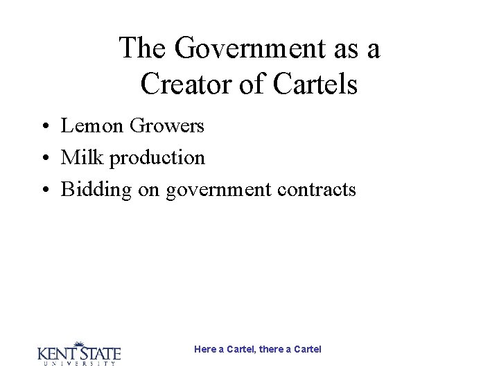 The Government as a Creator of Cartels • Lemon Growers • Milk production •