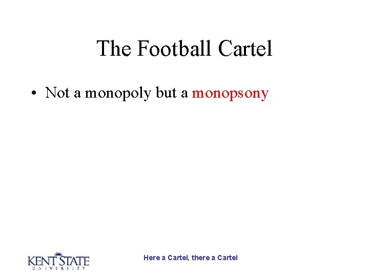 The Football Cartel • Not a monopoly but a monopsony Here a Cartel, there