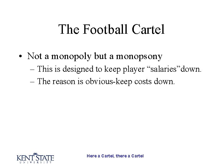 The Football Cartel • Not a monopoly but a monopsony – This is designed