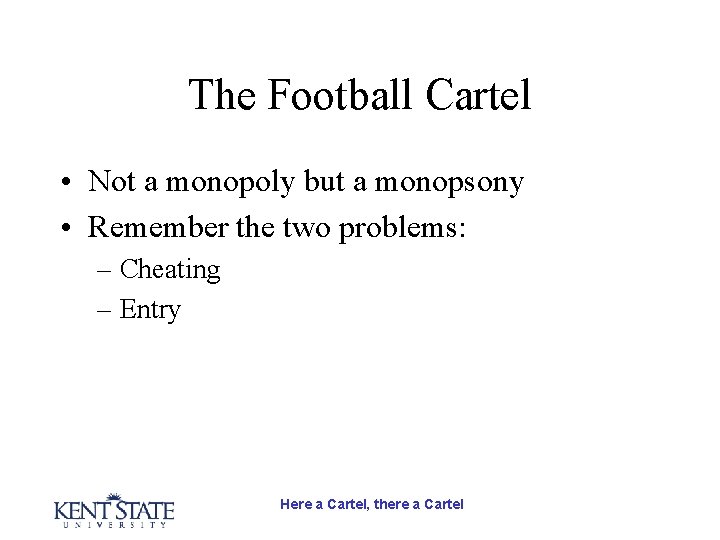 The Football Cartel • Not a monopoly but a monopsony • Remember the two