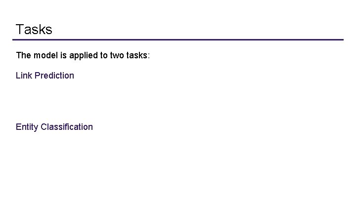 Tasks The model is applied to two tasks: Link Prediction - Generates a response