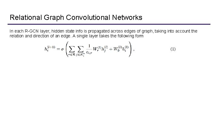 Relational Graph Convolutional Networks In each R-GCN layer, hidden state info is propagated across