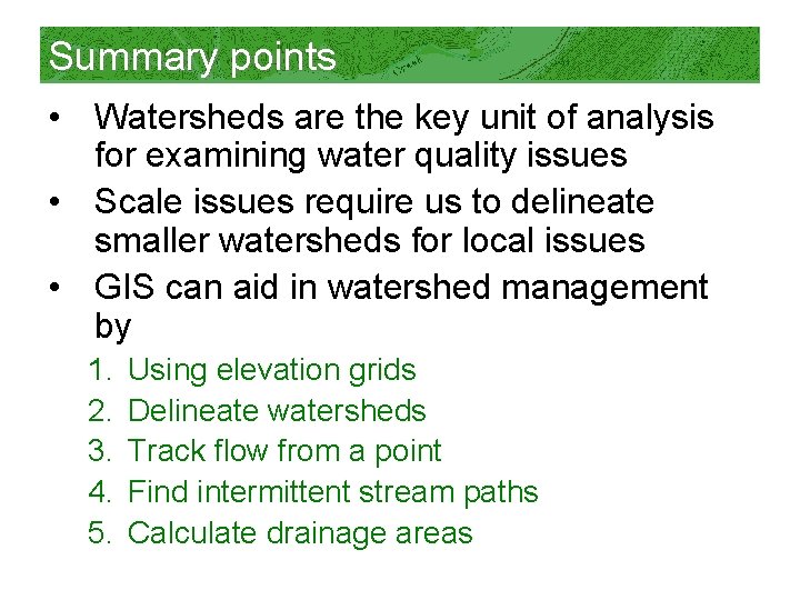 Summary points • Watersheds are the key unit of analysis for examining water quality