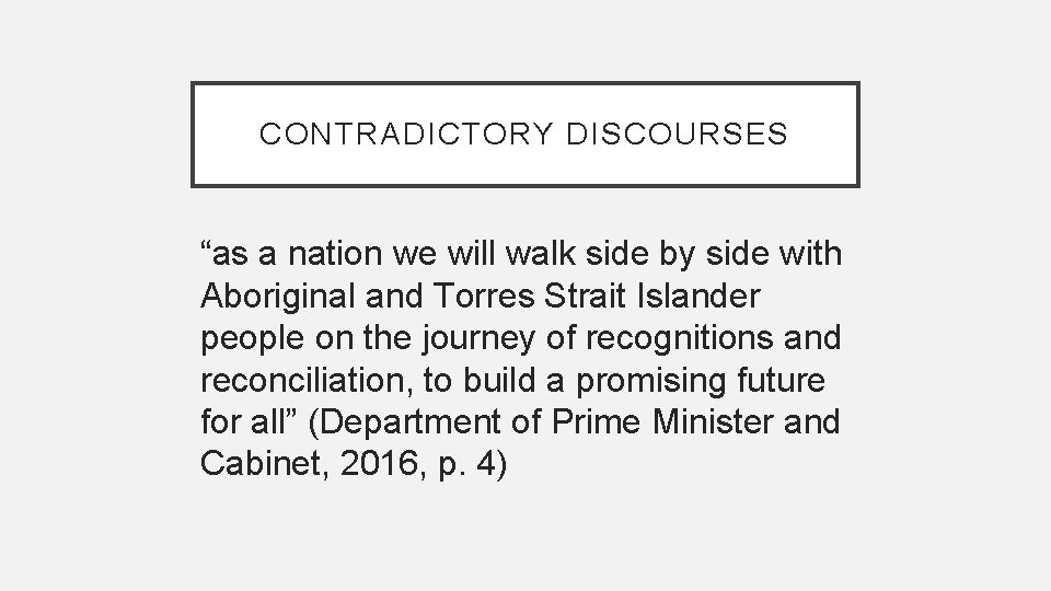 CONTRADICTORY DISCOURSES “as a nation we will walk side by side with Aboriginal and