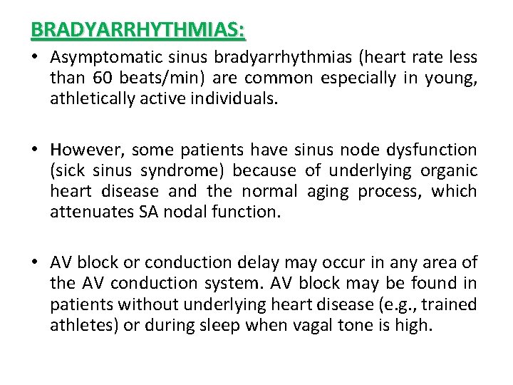 BRADYARRHYTHMIAS: • Asymptomatic sinus bradyarrhythmias (heart rate less than 60 beats/min) are common especially