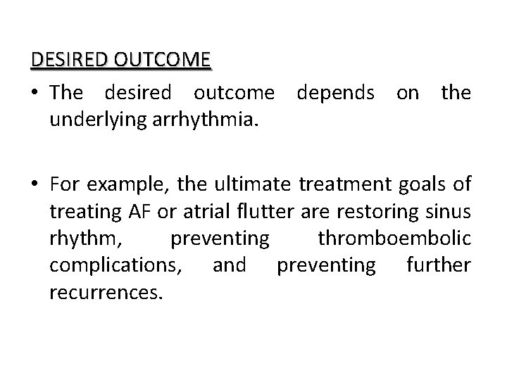 DESIRED OUTCOME • The desired outcome depends on the underlying arrhythmia. • For example,