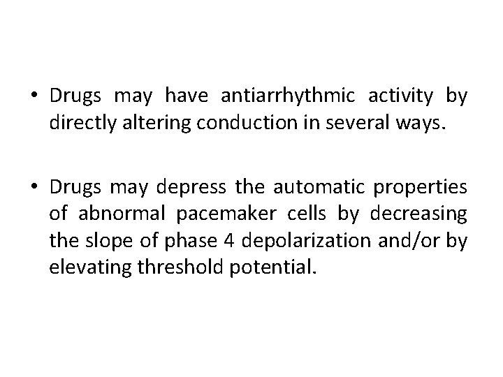  • Drugs may have antiarrhythmic activity by directly altering conduction in several ways.