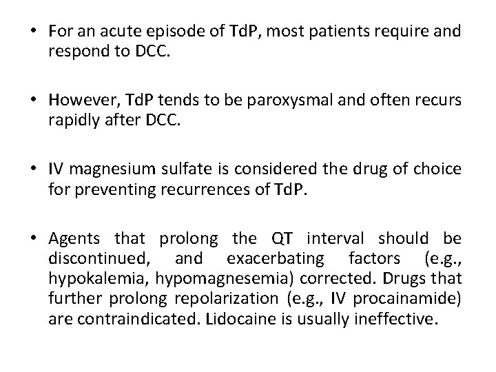  • For an acute episode of Td. P, most patients require and respond