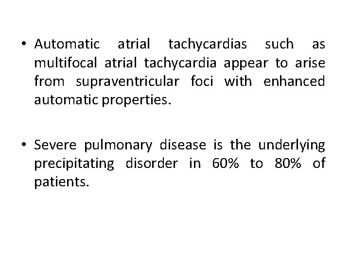  • Automatic atrial tachycardias such as multifocal atrial tachycardia appear to arise from