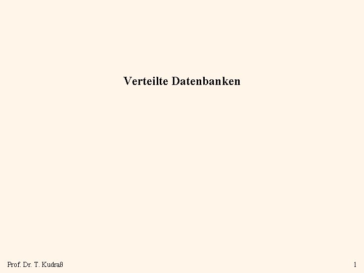 Verteilte Datenbanken Prof. Dr. T. Kudraß 1 