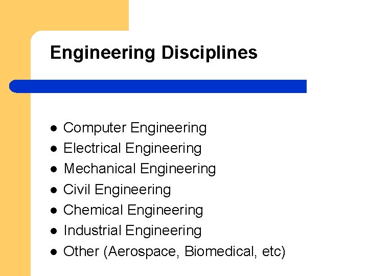 Engineering Disciplines l l l l Computer Engineering Electrical Engineering Mechanical Engineering Civil Engineering