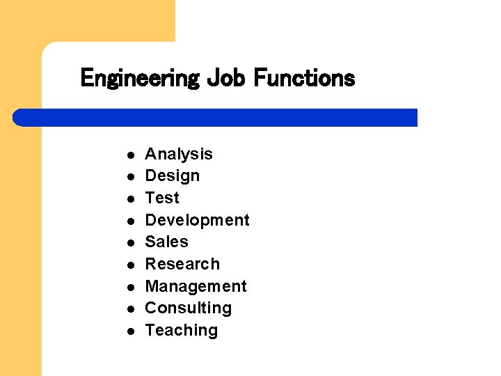 Engineering Job Functions l l l l l Analysis Design Test Development Sales Research