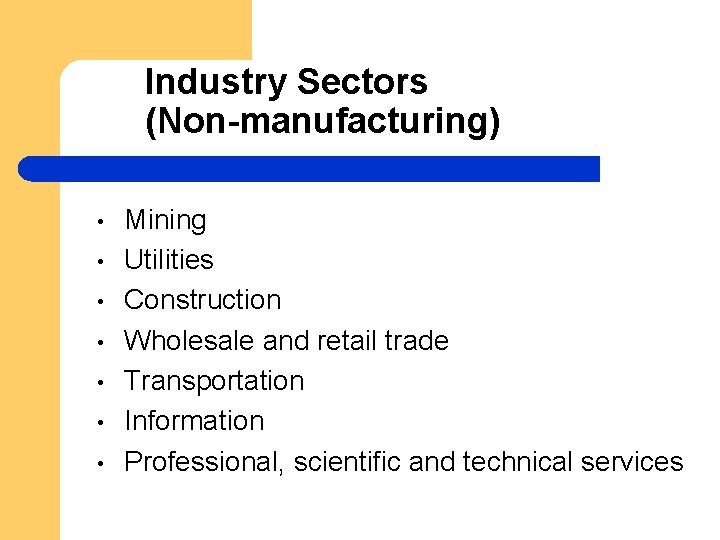Industry Sectors (Non-manufacturing) • • Mining Utilities Construction Wholesale and retail trade Transportation Information