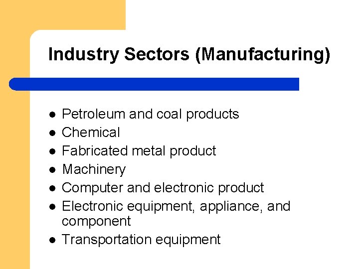 Industry Sectors (Manufacturing) l l l l Petroleum and coal products Chemical Fabricated metal