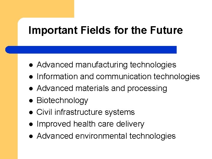 Important Fields for the Future l l l l Advanced manufacturing technologies Information and