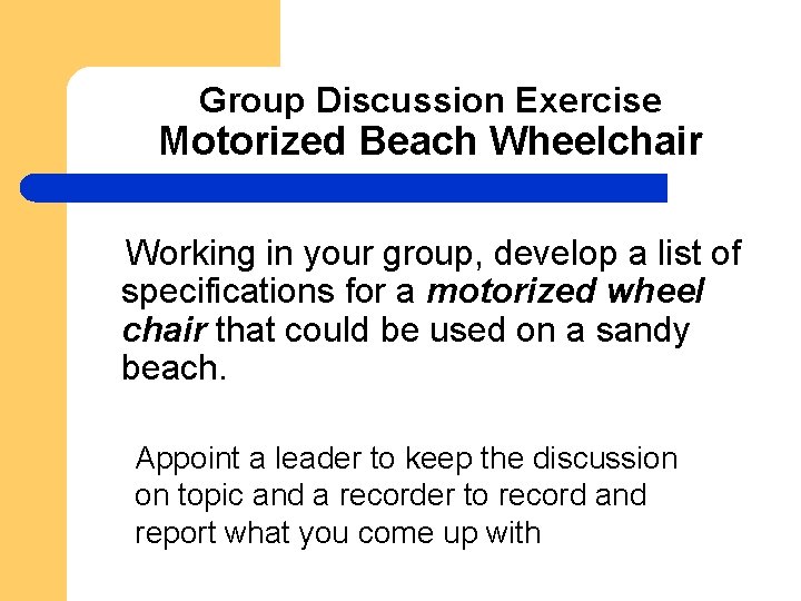 Group Discussion Exercise Motorized Beach Wheelchair Working in your group, develop a list of