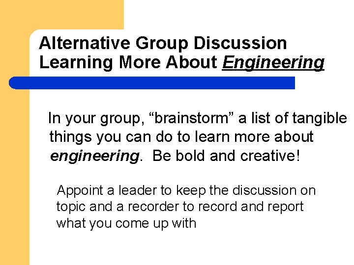 Alternative Group Discussion Learning More About Engineering In your group, “brainstorm” a list of