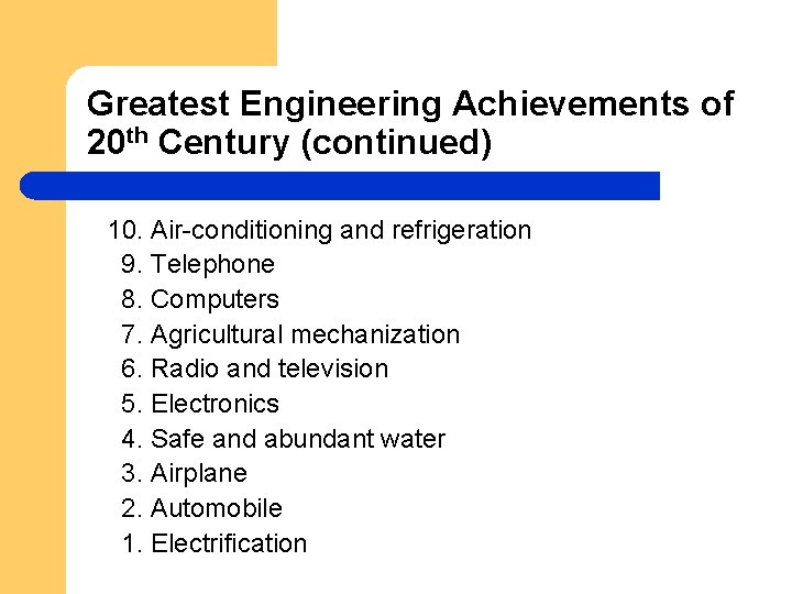 Greatest Engineering Achievements of 20 th Century (continued) 10. Air-conditioning and refrigeration 9. Telephone