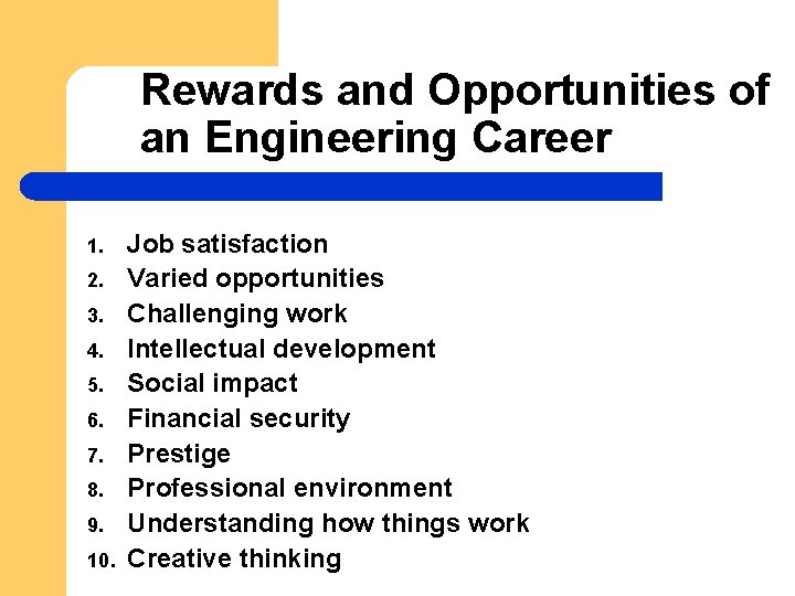 Rewards and Opportunities of an Engineering Career 1. 2. 3. 4. 5. 6. 7.