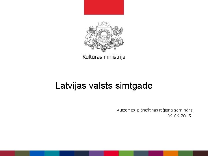 Latvijas valsts simtgade Kurzemes plānošanas reģiona seminārs 09. 06. 2015. 