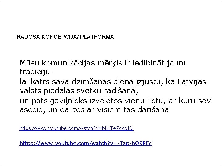 RADOŠĀ KONCEPCIJA/ PLATFORMA Mūsu komunikācijas mērķis ir iedibināt jaunu tradīciju lai katrs savā dzimšanas