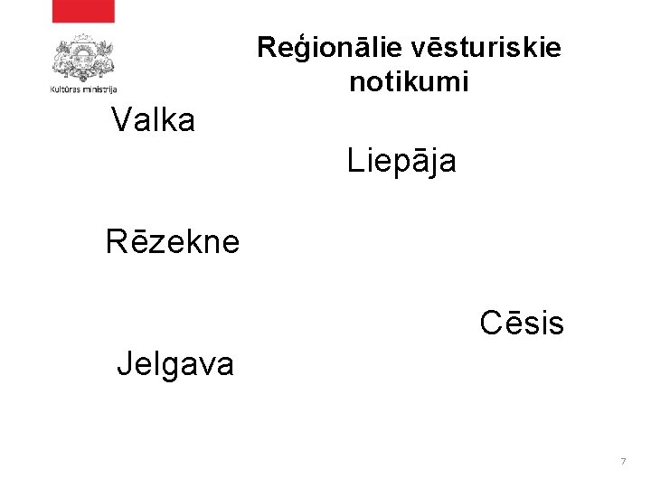 Reģionālie vēsturiskie notikumi Valka Liepāja Rēzekne Cēsis Jelgava 7 