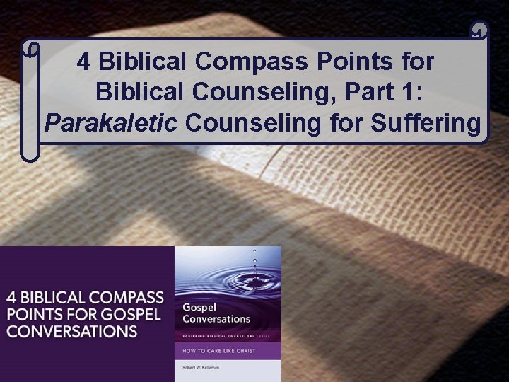 4 Biblical Compass Points for Biblical Counseling, Part 1: Parakaletic Counseling for Suffering 