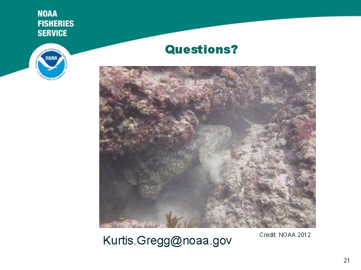 Questions? Kurtis. Gregg@noaa. gov Credit: NOAA 2012 21 