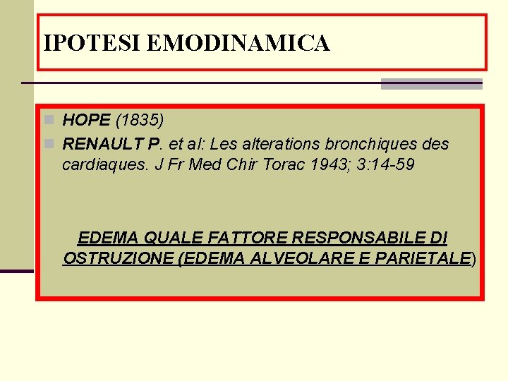 IPOTESI EMODINAMICA n HOPE (1835) n RENAULT P. et al: Les alterations bronchiques des