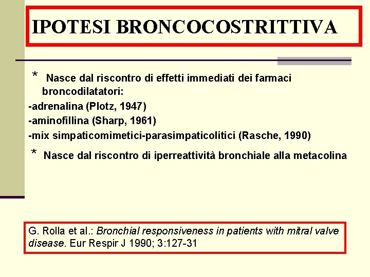 IPOTESI BRONCOCOSTRITTIVA * Nasce dal riscontro di effetti immediati dei farmaci broncodilatatori: -adrenalina (Plotz,