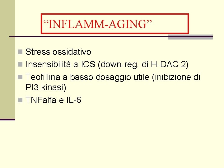 “INFLAMM-AGING” n Stress ossidativo n Insensibilità a ICS (down-reg. di H-DAC 2) n Teofillina