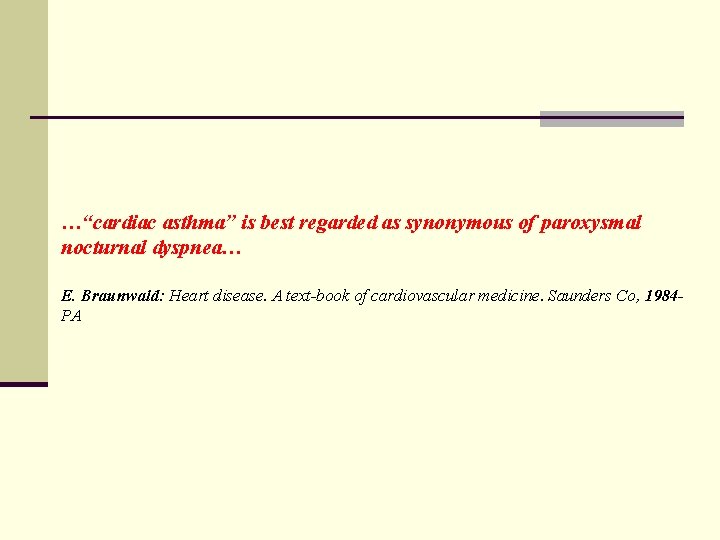 …“cardiac asthma” is best regarded as synonymous of paroxysmal nocturnal dyspnea… E. Braunwald: Heart