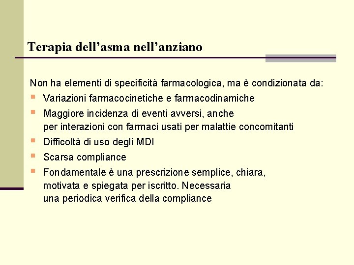 Terapia dell’asma nell’anziano Non ha elementi di specificità farmacologica, ma è condizionata da: §