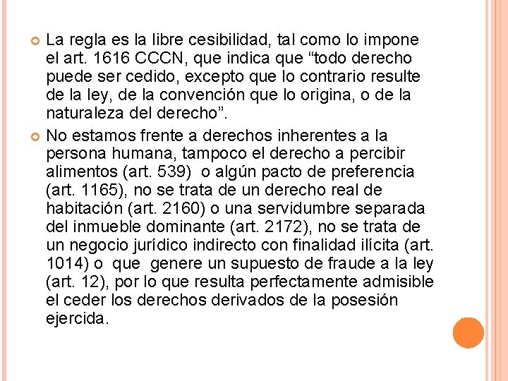 La regla es la libre cesibilidad, tal como lo impone el art. 1616 CCCN,