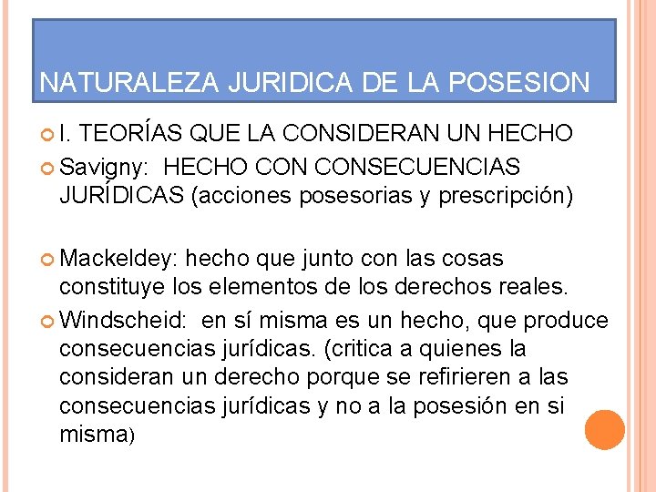 NATURALEZA JURIDICA DE LA POSESION I. TEORÍAS QUE LA CONSIDERAN UN HECHO Savigny: HECHO