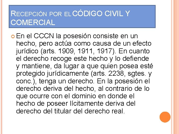 RECEPCIÓN POR EL CÓDIGO CIVIL Y COMERCIAL En el CCCN la posesión consiste en