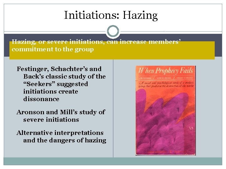 Initiations: Hazing, or severe initiations, can increase members’ commitment to the group Festinger, Schachter’s