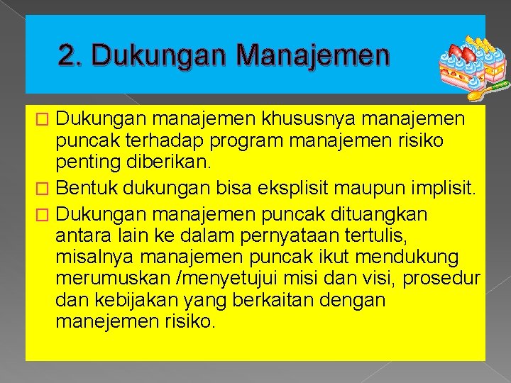 2. Dukungan Manajemen Dukungan manajemen khususnya manajemen puncak terhadap program manajemen risiko penting diberikan.