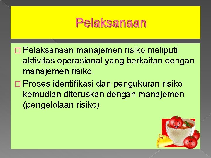 Pelaksanaan � Pelaksanaan manajemen risiko meliputi aktivitas operasional yang berkaitan dengan manajemen risiko. �