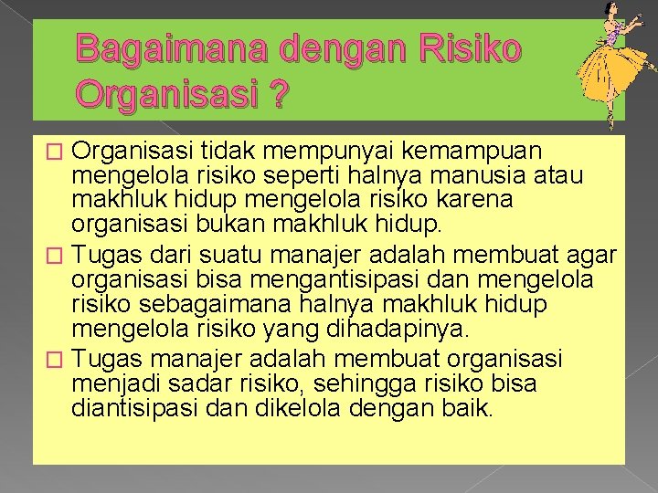 Bagaimana dengan Risiko Organisasi ? Organisasi tidak mempunyai kemampuan mengelola risiko seperti halnya manusia