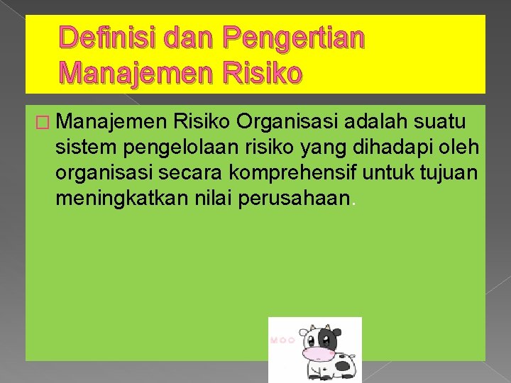 Definisi dan Pengertian Manajemen Risiko � Manajemen Risiko Organisasi adalah suatu sistem pengelolaan risiko