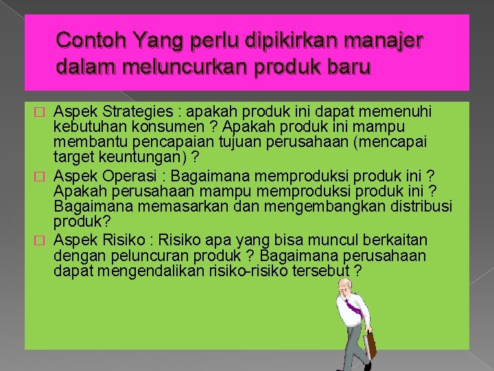 Contoh Yang perlu dipikirkan manajer dalam meluncurkan produk baru Aspek Strategies : apakah produk