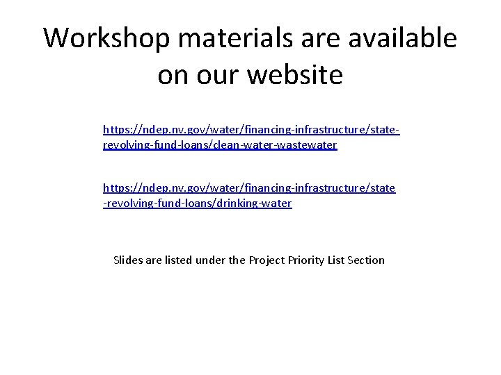 Workshop materials are available on our website https: //ndep. nv. gov/water/financing-infrastructure/staterevolving-fund-loans/clean-water-wastewater https: //ndep. nv.